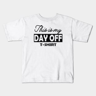 This is my day off T-Shirt Kids T-Shirt